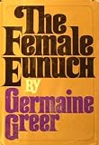 The Female Eunuch:  Germaine Greer