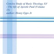 Concise Study of Basic Theology XV: The Life of Aposlte Paul, Volume 15 | [Henry Harrison Epps]