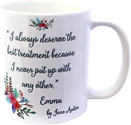 "I Always Deserve the Best Treatment Because I Never Put up with Any Other" Jane Austen Quote - Coffee Mug - Mother's Day Gift