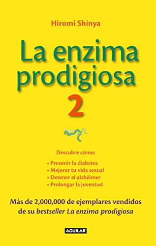 La enzima prodigiosa 2: Descubre cómo: Prevenir la diabetes, mejorar tu vida sexual, detener el alzhéimer, prolongar la juventud. (Spanish Edition)