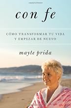 Con fe: Cómo transformar tu vida y empezar de nuevo (Spanish Edition)