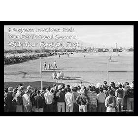 Progress Involves Risk - You can't steal second with your foot on First 12x18 Giclee...
