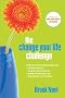 The Change Your Life Challenge: Step-By-Step Solutions for Finding Balance, Creating Contentment, Getting Organized, and Building the Life You Want