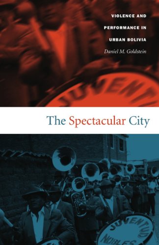 The Spectacular City: Violence and Performance in Urban Bolivia (Latin America Otherwise)