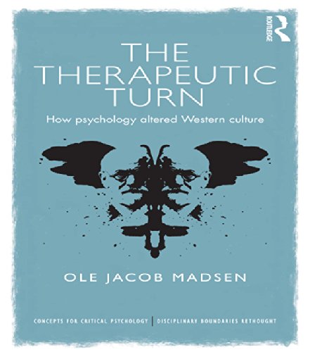 The Therapeutic Turn: How psychology altered Western culture (Concepts for Critical Psychology)