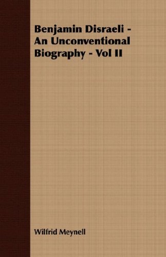 Benjamin Disraeli - An Unconventional Biography - Vol II