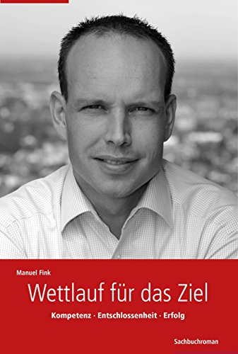 Wettlauf für das Ziel: Kompetenz. Entschlossenheit. Erfolg. (German Edition)