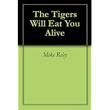 The Tigers Will Eat You Alive