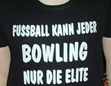 Fußball kann jeder, Bowling nur die Elite, T-Shirt schwarz, Gr. M --ANGEBOT--