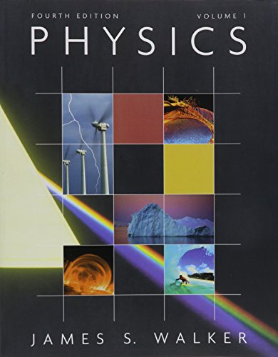 Physics with MasteringPhysics, Volume 1 (4th Edition), by James S. Walker