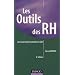 Les outils des RH - 2e �dition - Les savoir-faire essentiels en GRH