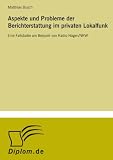 Aspekte und Probleme der Berichterstattung im privaten Lokalfunk: Eine Fallstudie am Beispiel von Radio Hagen/NRW - Matthias Busch