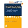 Politische Kommunikation in der Mediengesellschaft: Eine Einf�hrung (Studienb�cher zur Kommunikations- und Medienwissenschaft)
