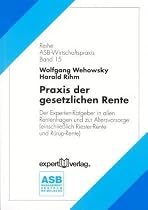 Praxis der gesetzlichen Rente: Ein Experten-Ratgeber in allen Rentenfragen und zur Altersvorsorge (einschließlich Riester-Rente und Rürup-Rente)