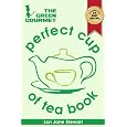 The Green Gourmet Perfect Cup Of Tea Book : Tea History & Culture, Teas of the World, Growth & Processing, Blending & Grading, How To Matc