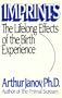 Imprints: The Lifelong Effects of the Birth Experience