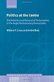 Politics at the centre : the selection and removal of party leaders in the Anglo parliamentary democracies