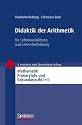 Didaktik der Arithmetik: für Lehrerausbildung und Lehrerfortbildung (Mathematik Primar- und Sekundarstufe)