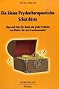 Die kleine Psychotherapeutische Schatzkiste: Tipps und Tricks für kleine und große Probleme vom Kinder- bis zum Erwachsenenalter