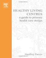 Healthy Living Centres: A Guide to Primary Health Care Design