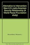 Alternative to intervention : a new U.S.-Latin American security relationship