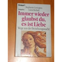 Immer wieder glaubst du, es ist Liebe. Wege aus der Beziehungssucht. ( Ratgeber).