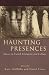 Haunting Presences: Ghosts in French Literature and Culture (University of Wales Press - French and Francophone Studies)