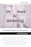 Life, Death, and Meaning: Key Philosophical Readings on the Big Questions