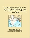 The 2007 Import and Export Market for New Pneumatic Rubber Tires for Cars, Station Wagons, and Racing Cars in India