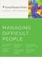 Managing Difficult People (Harvard Business Review Case Studies)