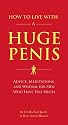 How to Live with a Huge Penis: Advice, Meditations, and Wisdom for Men Who Have Too Much