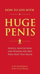 How to Live with a Huge Penis: Advice, Meditations, and Wisdom for Men Who Have Too Much