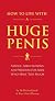 How to Live with a Huge Penis: Advice, Meditations, and Wisdom for Men Who Have Too Much