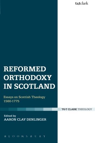 Reformed Orthodoxy in Scotland: Essays on Scottish Theology 1560-1775