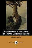 Nan Sherwood at Pine Camp; or, The Old Lumberman's Secret (Dodo Press): One Of A Series Of Books About Nan Sherwood By The Popular American Author.