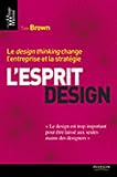 L'esprit design : Le design thinking change l'entreprise et la strat�gie