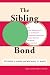 The Sibling Bond (Basic Behavioral Science)