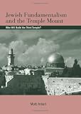 Jewish Fundamentalism and the Temple Mount: Who Will Build the Third Temple? (Suny Series in Israeli Studies)