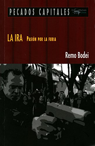 La ira: Pasión por la furia (Pecados Capitales) (Spanish Edition)