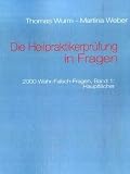 Die Heilpraktikerpr&uuml;fung in Fragen: 2000 Wahr-Falsch-Fragen, Hauptf&auml;cher - Thomas Wurm, Martina Weber