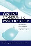 Online Consumer Psychology: Understanding and Influencing Consumer Behavior in the Virtual World (Advertising & Consumer Psychology)