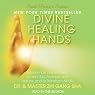 Divine Healing Hands: Experience Divine Power to Heal You, Animals, and Nature, and to Transform All Life