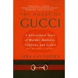 The House of Gucci: A Sensational Story of Murder, Madness, Glamour, and Greed ~ Sara Gay Forden