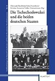 Die Tschechoslowakei und die beiden deutschen Staaten - Volker Zimmermann, Christoph Buchheim, Edita Ivanickova, Kristina Kaiserova