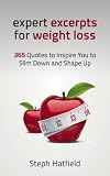 Expert Excerpts for Weight Loss: 365 Quotes to Inspire You to Slim Down and Shape Up