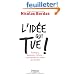 L'id�e qui tue ! : Politique, business, culture... Les secrets des id�es qui durent