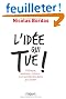 L'id�e qui tue ! : Politique, business, culture... Les secrets des id�es qui durent