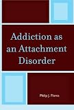 Addiction as an Attachment Disorder