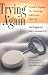 Trying Again: A Guide to Pregnancy After Miscarriage, Stillbirth, and Infant Loss