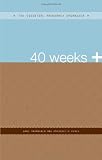 40 Weeks +: The Essential Pregnancy Organizer